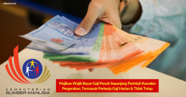 Majikan Wajib Bayar Gaji Penuh Sepanjang Perintah Kawalan Pergerakan Berkuatkuasa. Termasuk Perkerja Gaji Harian & Tidak Tetap