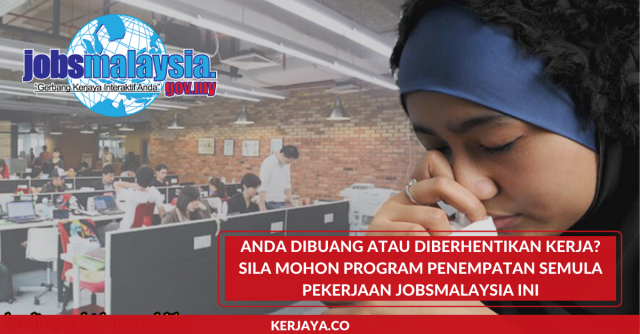 Anda Dibuang atau Diberhentikan Kerja? Sila Mohon Program Penempatan Semula Pekerjaan JobsMalaysia Ini