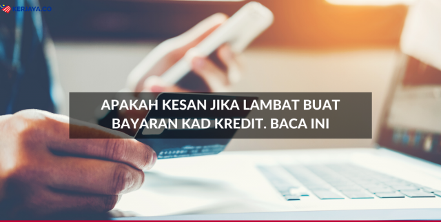 Apa Kesan Melewatkan Pembayaran Kad Kredit?