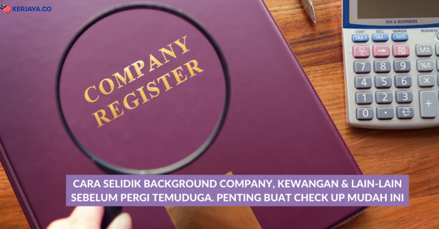 Cara Selidik Background Company, Kewangan & Lain-lain Sebelum Pergi Temuduga. Penting Buat Check Up Mudah Ini