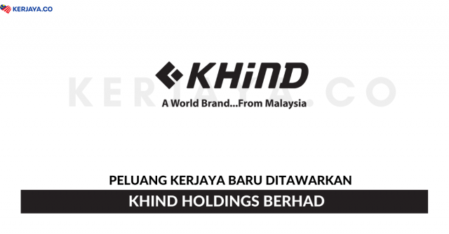 Khind Holdings Berhad ~ Pelbagai Kekosongan Jawatan
