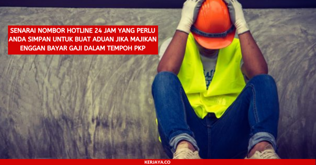 Senarai Nombor Hotline 24 Jam Yang Perlu Anda Simpan Untuk Buat Aduan Jika Majikan Enggan Bayar Gaji Dalam Tempoh PKP