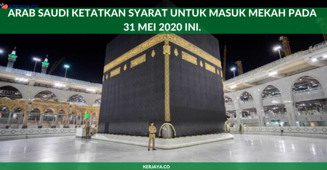 Arab Saudi Ketatkan Syarat Untuk Masuk Mekah Pada 31 Mei 2020 Ini