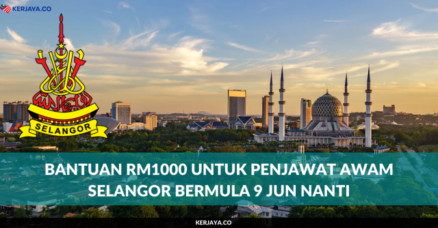 Bantuan RM1000 Untuk Penjawat Awam Selangor Bermula 9 Jun Nanti