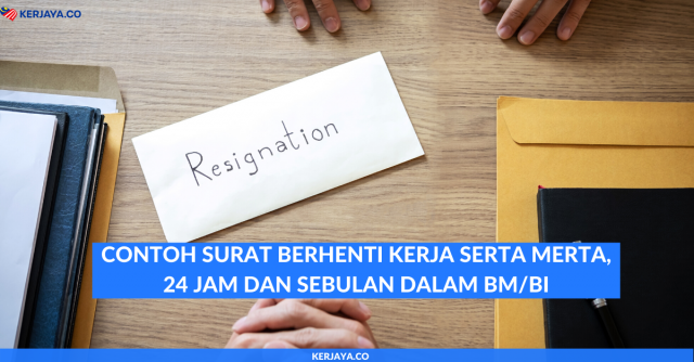 Contoh Surat Berhenti Kerja Serta Merta, 24 Jam dan Sebulan Dalam BM/BI