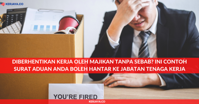 Diberhentikan Kerja Oleh Majikan Tanpa Sebab? Ini Contoh Surat Aduan Anda Boleh Hantar Ke Jabatan Tenaga Kerja