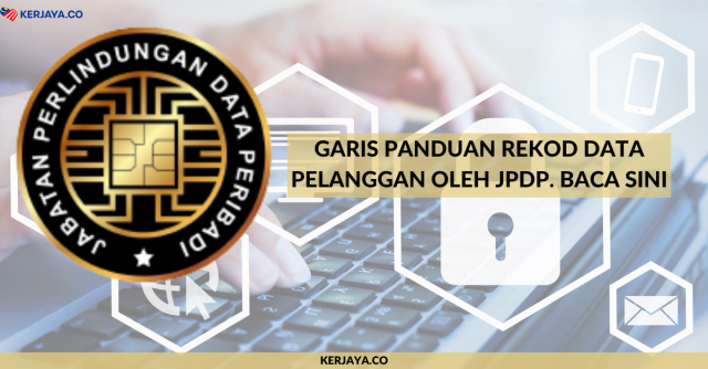 Garis Panduan Rekod Data Pelanggan Oleh JPDP. Baca Sini