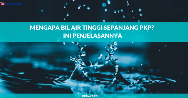 Mengapa Bil Air Tinggi Sepanjang PKP? Ini Penjelasannya