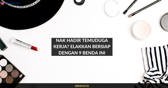 Nak Hadir Temuduga Kerja? Elakkan Bersiap Dengan 9 Benda Ini
