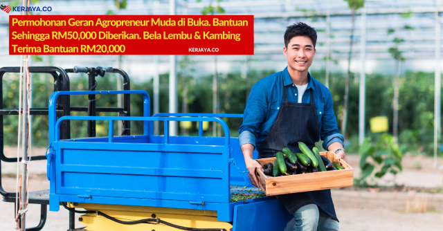 Permohonan Geran Agropreneur Muda Di Buka, Terima Bantuan Sehingga RM50,000 Bagi Setiap Projek