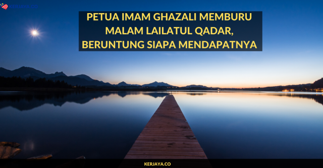Petua Imam Ghazali Memburu Malam Lailatul Qadar, Beruntung Siapa Mendapatnya