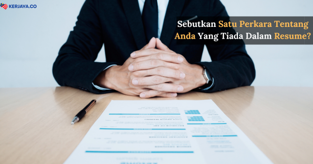 Sebutkan Satu Perkara Tentang Anda Yang Tiada Dalam Resume?