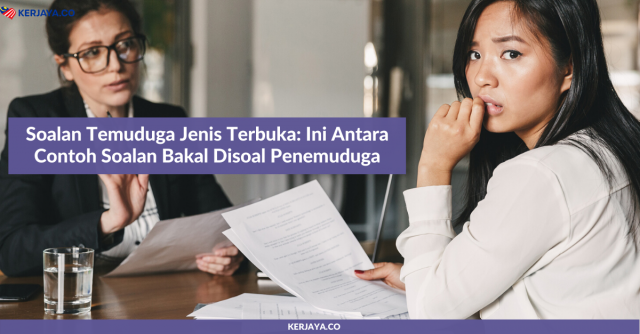 Soalan Temuduga Jenis Terbuka: Ini Antara Contoh Soalan Bakal Disoal Penemuduga