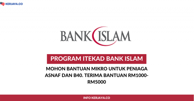 Program iTEKAD Bank Islam: Mohon Bantuan Mikro Untuk Peniaga Asnaf dan B40. Terima Bantuan RM1000-RM5000