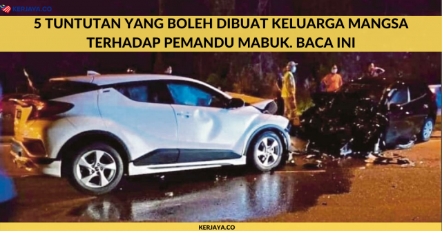 5 Tuntutan Yang Boleh Dibuat Keluarga Mangsa Terhadap Pemandu Mabuk. Baca Ini