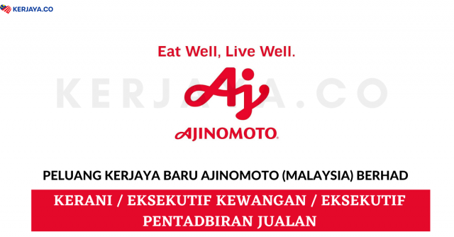 Ajinomoto (Malaysia) Berhad ~ Kerani, Eksekutif Kewangan, Eksekutif Pentadbiran Jualan & Pelbagai Jawatan
