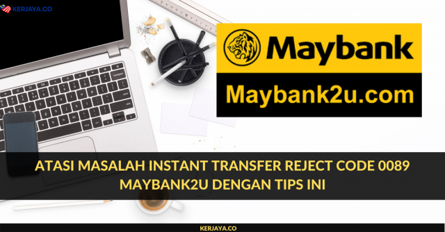 Atasi Masalah Instant Transfer Reject Code 0089 Maybank2u Dengan Tips Ini