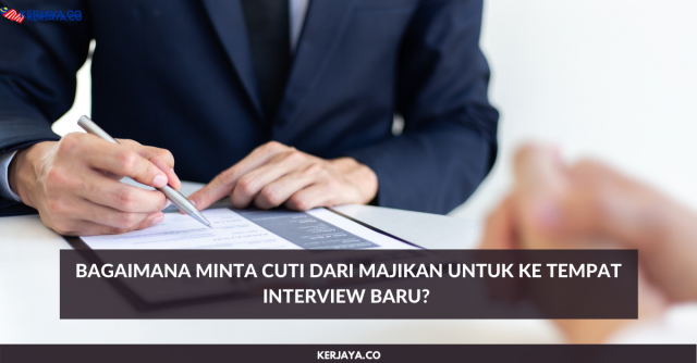 Bagaimana Minta Cuti Dari Majikan Untuk Ke Tempat Interview Baru?