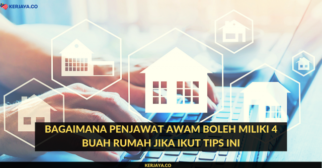 Bagaimana Penjawat Awam Boleh Miliki 4 Buah Rumah Jika Ikut Tips Ini