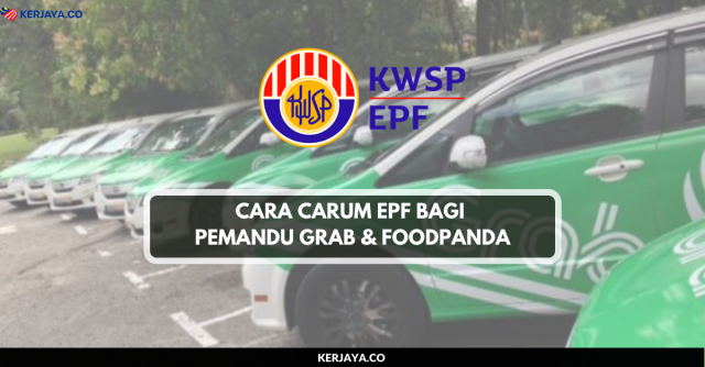 Cara Carum EPF Bagi Pemandu Grab & Foodpanda (Jangan Lupa Carum Walau Kerja Sendiri)