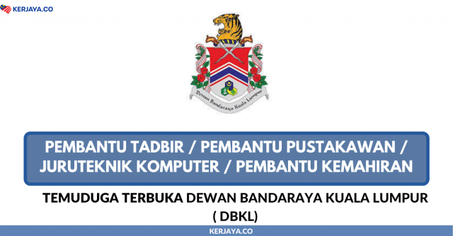 Temuduga Terbuka Dewan Bandaraya Kuala Lumpur ( DBKL) ~ Pembantu Tadbir, Pembantu Kemahiran, Pembantu Pustakawan & Juruteknik Komputer