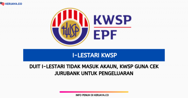 Duit i-Lestari Tidak Masuk Akaun, KWSP Guna Cek Jurubank Untuk Pengeluaran
