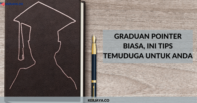 Graduan Pointer Biase-biase Aje, Ini Tips Temuduga Untuk Anda