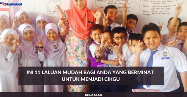 Ini 11 Laluan Mudah Bagi Anda Yang Berminat Untuk Menjadi Cikgu