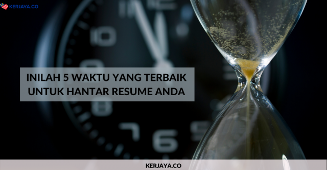 Inilah 5 Waktu Yang Terbaik Untuk Hantar Resume Anda