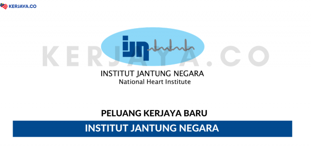 Institut Jantung Negara ~ Pelbagai Kekosongan Jawatan