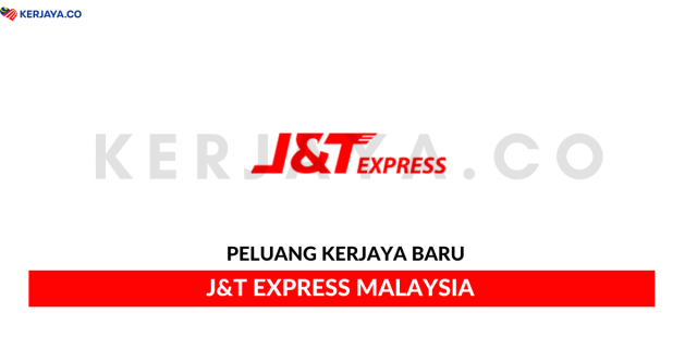 J&T Express Malaysia ~ Pelbagai Kekosongan Jawatan