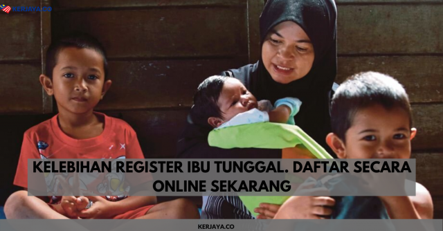 Cara Daftar Ibu Tunggal Online. Ini Kelebihan Register Single Mother di Malaysia