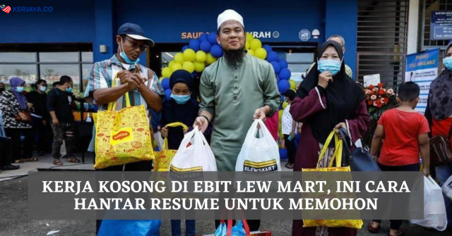 Kerja Kosong Di Ebit Lew Mart, Ini Cara Hantar Resume Untuk Memohon