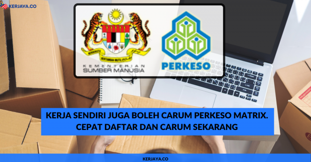 Kerja Sendiri Juga Boleh Carum PERKESO MATRIX. Banyak Faedah Ramai Tak Tahu