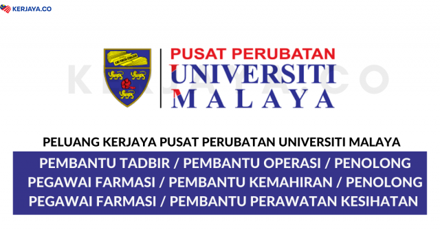 Pusat Perubatan Universiti Malaya ~ Pembantu Tadbir, Pembantu Operasi, Penolong Pegawai Farmasi & Pelbagai Jawatan