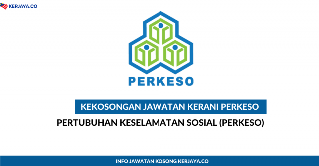Kerani di Pertubuhan Keselamatan Sosial (PERKESO). 20 Kekosongan Ditawarkan