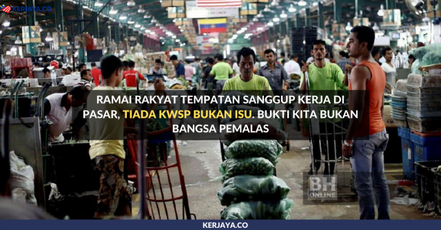 Ramai Rakyat Tempatan Sanggup Kerja di Pasar, Tiada KWSP Bukan Isu. Bukti Kita Bukan Pemalas