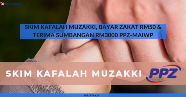 Skim Kafalah Muzakki, Bayar Zakat RM50 & Terima Sumbangan RM3000 PPZ-MAIWP