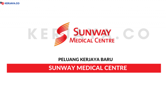 Sunway Medical Centre ~ Pelbagai Kekosongan Jawatan