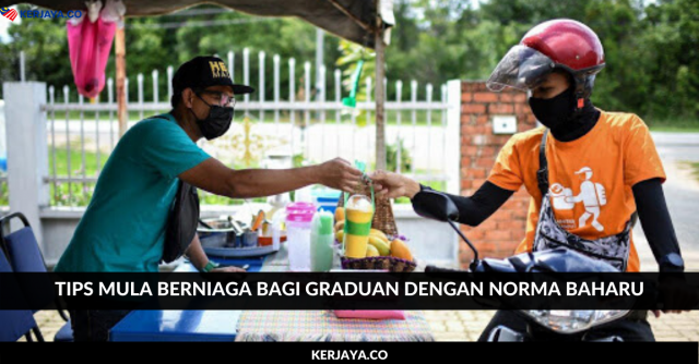 Tips Mula Berniaga Bagi Graduan Dengan Situasi  Norma Baharu