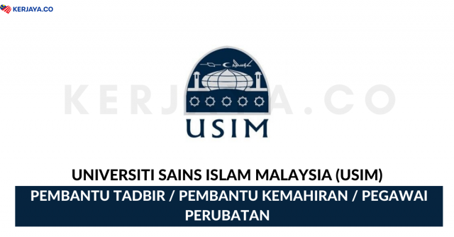 Universiti Sains Islam Malaysia (USIM) ~ Pembantu Tadbir, Pembantu Kemahiran, Pegawai Perubatan & Pelbagai Jawatan
