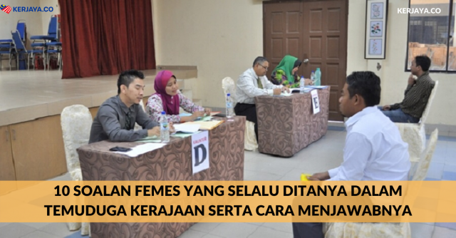 10 Soalan Femes Yang Selalu Ditanya Dalam Temuduga Kerajaan Serta Cara Menjawabnya