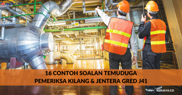 16 Contoh Soalan Temuduga Pemeriksa Kilang & Jentera Gred J41