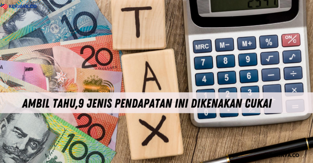 Ambil Tahu,9 Jenis Pendapatan Ini Dikenakan Cukai