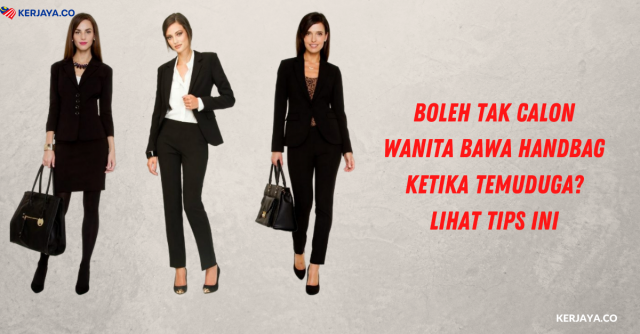 Boleh Tak Calon Wanita Bawa Handbag Ketika Temuduga? Lihat Tips Ini