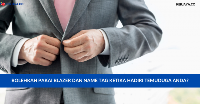 Bolehkah Pakai Blazer Dan Name Tag Ketika Hadiri Temuduga Anda?