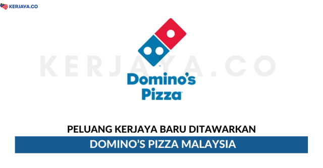 Domino’s Pizza Malaysia ~ Pelbagai Kekosongan Jawatan