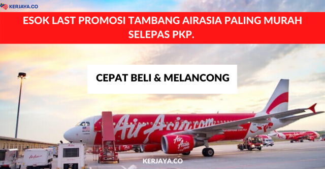 Esok Last Promosi Tambang AirAsia Paling Murah Selepas PKP. Cepat Beli & Melancong