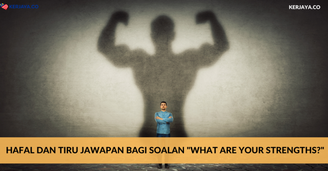 Hafal Dan Tiru Jawapan Bagi Soalan “What Are Your Strengths?”