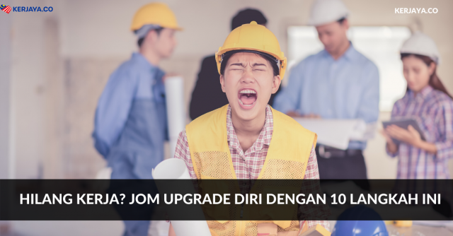 Hilang Kerja? Jom Upgrade Diri Dengan 10 Langkah Ini